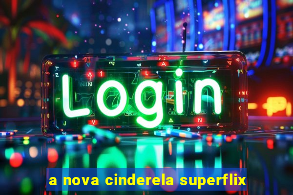 a nova cinderela superflix